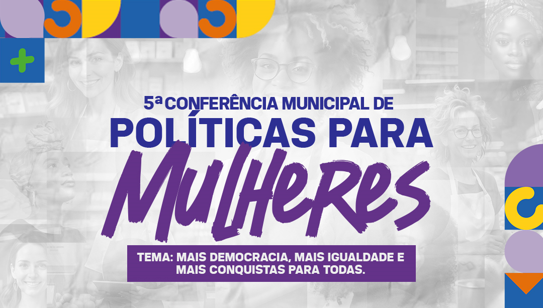 Prefeitura realiza 5º Conferência de Políticas para Mulheres nos dias 23 e 24 de julho